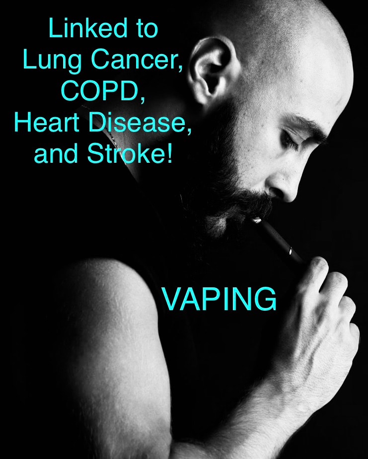 Vaping — Linked to Lung Cancer, COPD, Heart Disease, and Stroke!