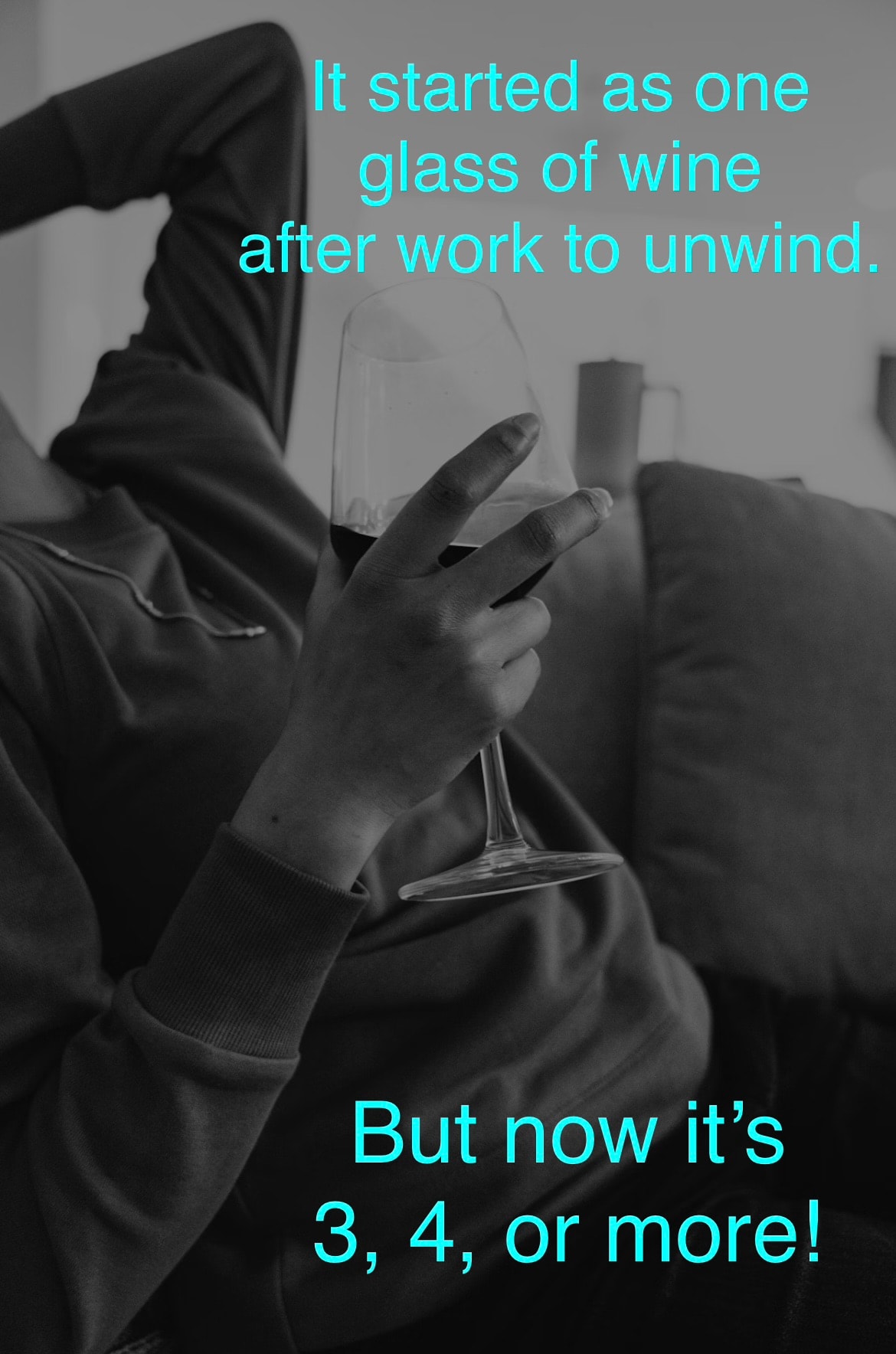 It started as one glass of wine after work to unwind. But now it's 3, 4, or more!