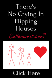 There's No Crying In Flipping Houses — Callemonit